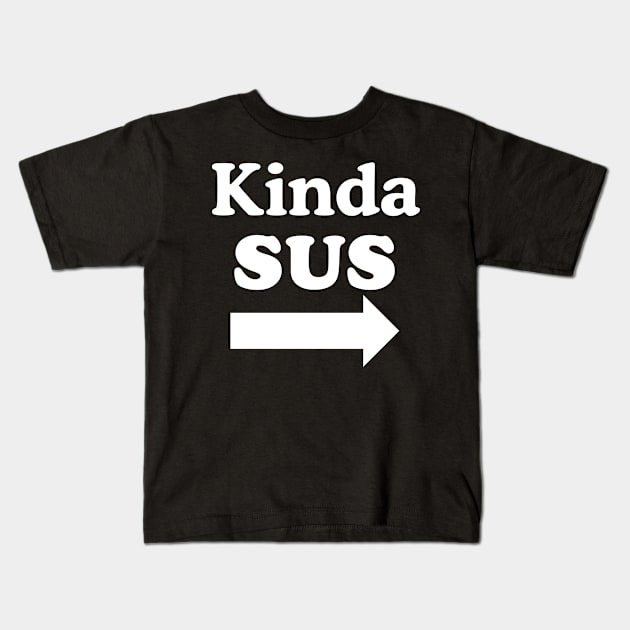 Kinda SUS Kids T-Shirt by Xcite Designs